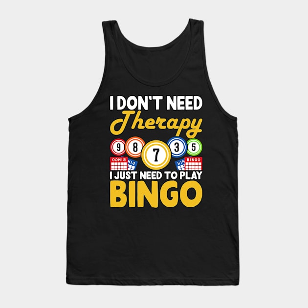 I Don't Need Therapy I Just Need To Play Bingo  T shirt For Women Tank Top by Xamgi